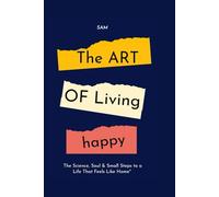THE ART OF LIVING HAPPY: "Happy Living: The Science, Soul & Small Steps to a Life That Feels Like Home"