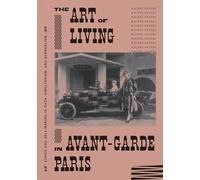 The Art of Living in Avant-Garde Paris: Ethics and Self-Making in Dada, Simultanism, and Surrealism
