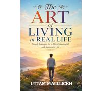 The Art of Living in Real Life: Author - UTTAM MALLLICKH