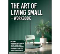 The Art of Living Small - Workbook: Turn Chaos into Calm with Smart Storage Solutions, Decluttering Tips, and Interior Styling Guidance (Simply Sorted Life Series)