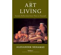 The Art of Living: Socratic Reflections from Plato to Foucault (Sather Classical Lectures): Volume 61