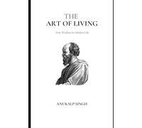 The Art Of Living: Stoic wisdom for modern life