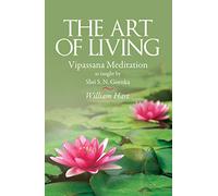 The Art Of Living: Vipassana Meditaion As Taught By Shri S.N.Goenka: Vipassana Meditation