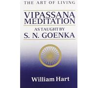 The Art of Living: Vipassana Meditation as Taught by S.N. Goenka