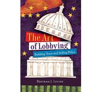 The Art of Lobbying: Building Trust and Selling Policy