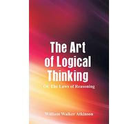 The Art of Logical Thinking: The Laws of Reasoning
