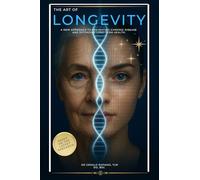 The Art of Longevity: A Ultimate Blueprint and a New Science Backed Approach to Preventing Chronic Disease and Extending Long-Term Health