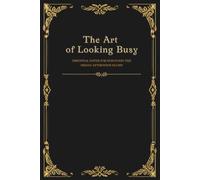 The Art of Looking Busy: Essential notes for surviving the Friday afternoon slump, Funny Office Humor Journal, Sarcastic Notebook for Coworkers, Gag ... Women, Dot-Grid Journal for Office Survival