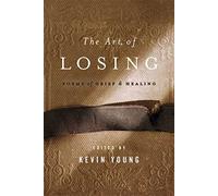 The Art of Losing: Poems of Grief and Healing