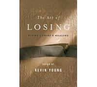 The Art of Losing Poems of Grief and Healing by Kevin Young (Paperback Book)