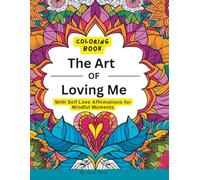 The Art of Loving Me Coloring Book: Self Love Affirmations for Mindful Moments