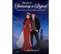The Art of Luring a Regent: Enemies, Lovers, and One Dangerous Seduction