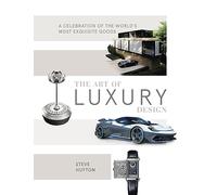 The Art of Luxury Design – A Celebration of the World's Most Exquisite Goods