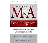 The Art of M&A Due Diligence – Navigating Critical Steps & Uncovering Crucial Data – Second Edition