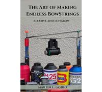 The Art of Making Endless BowStrings: Recurve and Longbow