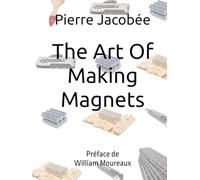 The Art Of Making Magnets: From Materials to Masterpieces