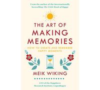The Art of Making Memories : How to Create and Remember Happy Moments