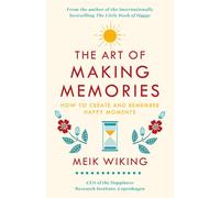 The Art of Making Memories: How to Create and Remember Happy Moments