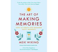 The Art of Making Memories: How to Create and Remember Happy Moments (Happiness Institute)