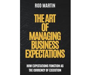 The Art of Managing Business Expectations: How Expectations Function as the Currency of Execution