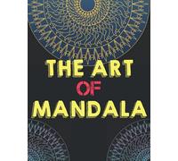 The Art of Mandala: Adult Coloring Book Featuring Beautiful Mandalas Designed to Soothe the Soul