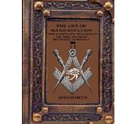 THE ART OF MANIFESTATION: VOLUME V: SACRED GEOMETRY AND THE ARCHITECTURE OF THE UNIVERSE (THE ART OF MANIFESTATION: The Complete Teachings of The Ancient Mystery Schools)