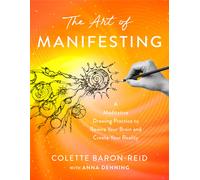 The Art of Manifesting: A Meditative Drawing Practice to Rewire Your Brain and C