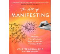 The Art of Manifesting: A Meditative Drawing Practice to Rewire Your Brain and Create Your Reality