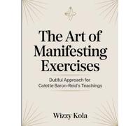 The Art of Manifesting Exercises: Dutiful Approach for Colette Baron-Reid's Teachings