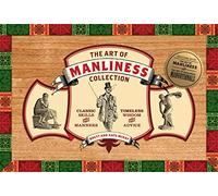 The Art of Manliness Collection: Classic Skills and Manners, Timeless Wisdom and Advice: Manvotionals / Classic Skills and Manners for the Modern Man