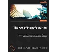 The Art of Manufacturing: Overcome control challenges for increasing efficiency in manufacturing using real-world examples