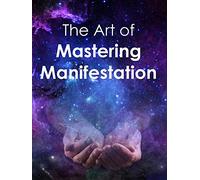 The Art of Mastering Manifestation