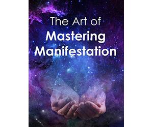 The Art of Mastering Manifestation