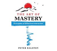 The Art of Mastery: Principles of Effective Interaction