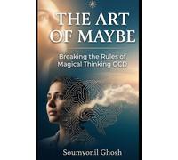 The Art of Maybe: Breaking the Rules of Magical Thinking OCD