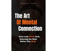 The Art of Mental connection: Don't rush p*ssy f*ck, Seducing the Mind before the Body