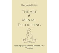The Art of Mental Decoupling: Creating Space Between You and Your Thoughts