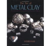 The Art of Metal Clay: Techniques for Creating Jewelry and Decorative Objects (DVD Included) by Sherri Haab (2003-11-01)