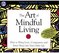 The Art of Mindful Living: How to Bring Love, Compassion and Inner Peace into Your Daily Life