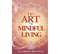 The Art of Mindful Living: Spiritual Practices for the Modern Soul (✨ 2.Alchemy of the Soul: Transforming Energy, Mind, and Spirit ✨)