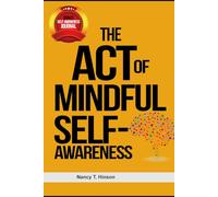 The Art of Mindful Self-Awareness: Break Free from Overthinking, Regain Emotional Balance, and Discover Your Authentic Self (NANCY T)