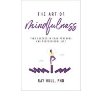 The Art of Mindfulness: 20 Practical Lessons to Boost Confidence, Communication, and Career Success