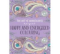 The Art of Mindfulness: Happy and Energized Colouring