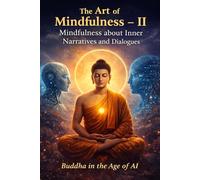 The Art of Mindfulness -II: Mindfulness about inner narratives and dialogues (Buddha in the Age of AI)