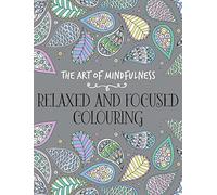 The Art of Mindfulness: Relaxed and Focused Colouring