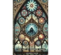 The Art of Mirror Magic: Scrying, Spells, and Shadow Work