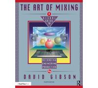 The Art of Mixing: A Visual Guide to Recording, Engineering, and Production