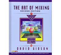 The Art of Mixing: A Visual Guide to Recording, Engineering and Production