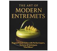 The Art of Modern Entremets - Chef Mimo: Elegant French Layered Cakes with Fruit, Chocolate & Pistachio