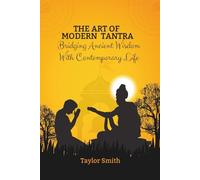 The Art Of Modern Tantra: Bridging Ancient Wisdom With Contemporary Life